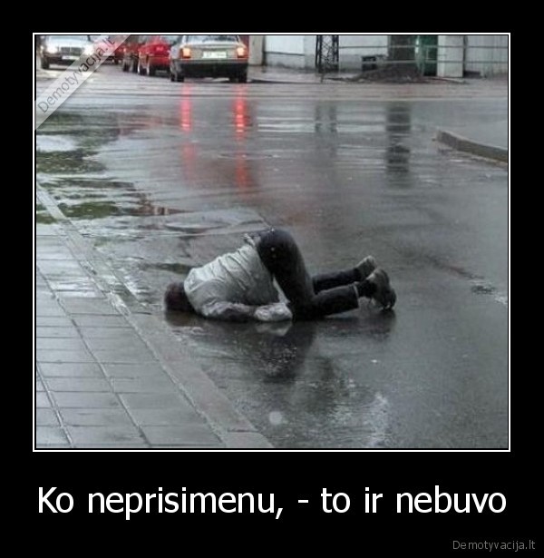 Ko neprisimenu, - to ir nebuvo