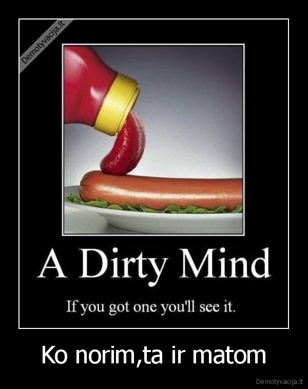 Ko norim,ta ir matom