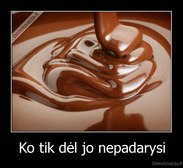 Ko tik dėl jo nepadarysi