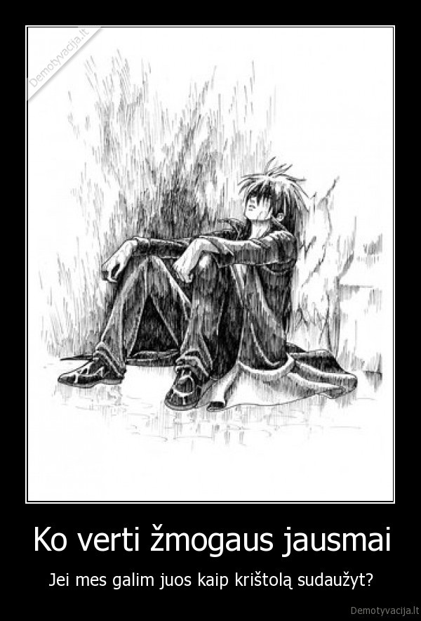 Ko verti žmogaus jausmai