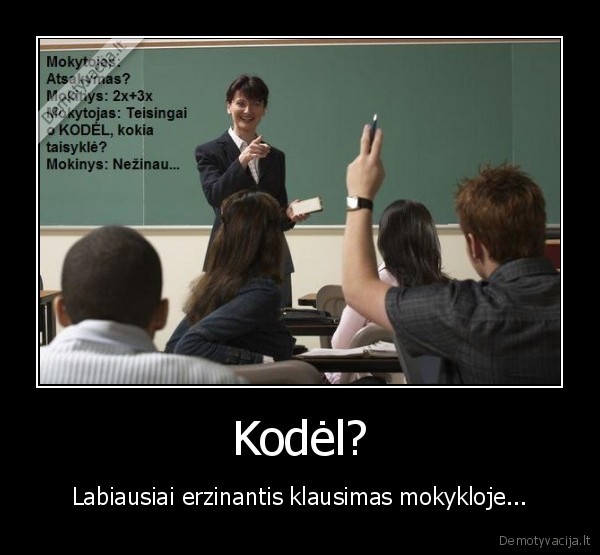 mokykla,kodel,mokiniai,mokytojai,klausimas