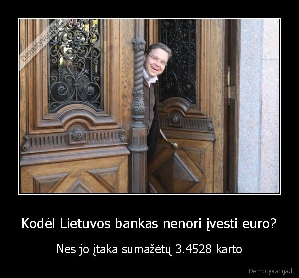 Kodėl Lietuvos bankas nenori įvesti euro?