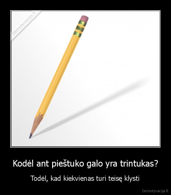 Kodėl ant pieštuko galo yra trintukas?
