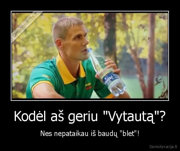 Kodėl aš geriu &quot;Vytautą&quot;?