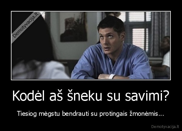 sneketi,su, savimi,protingas