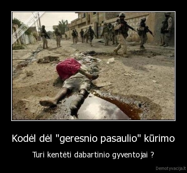 Kodėl dėl &quot;geresnio pasaulio&quot; kūrimo