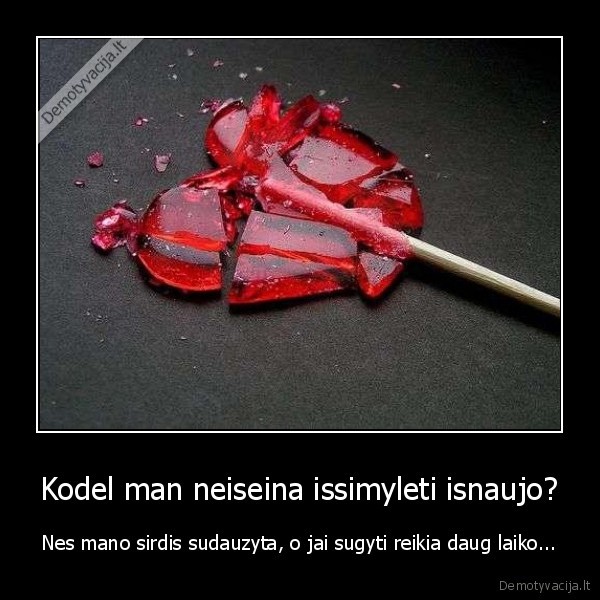 Kodel man neiseina issimyleti isnaujo?