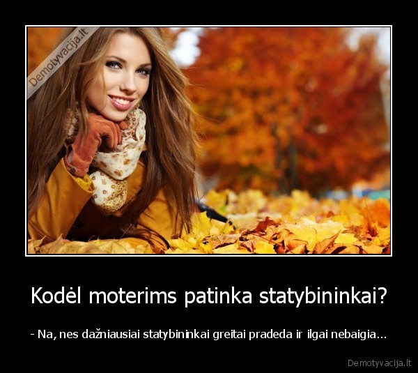 Kodėl moterims patinka statybininkai?