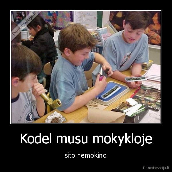 Kodel musu mokykloje
