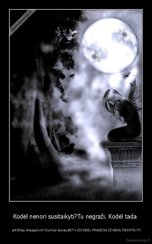 Kodėl nenori susitaikyti?Tu negraži. Kodėl tada 