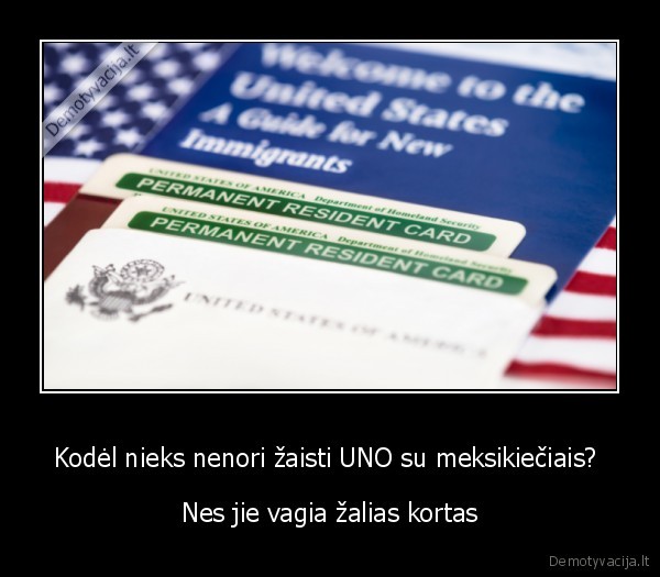 Kodėl nieks nenori žaisti UNO su meksikiečiais? 