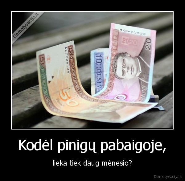Kodėl pinigų pabaigoje,