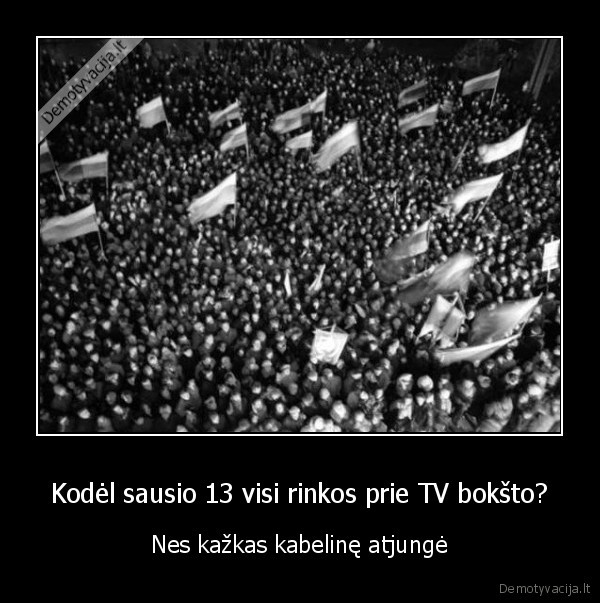 Kodėl sausio 13 visi rinkos prie TV bokšto?