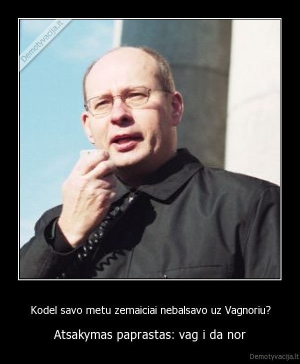 Kodel savo metu zemaiciai nebalsavo uz Vagnoriu?