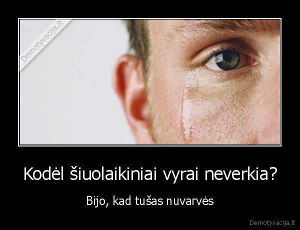 Kodėl šiuolaikiniai vyrai neverkia?