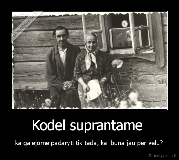 Kodel suprantame 
