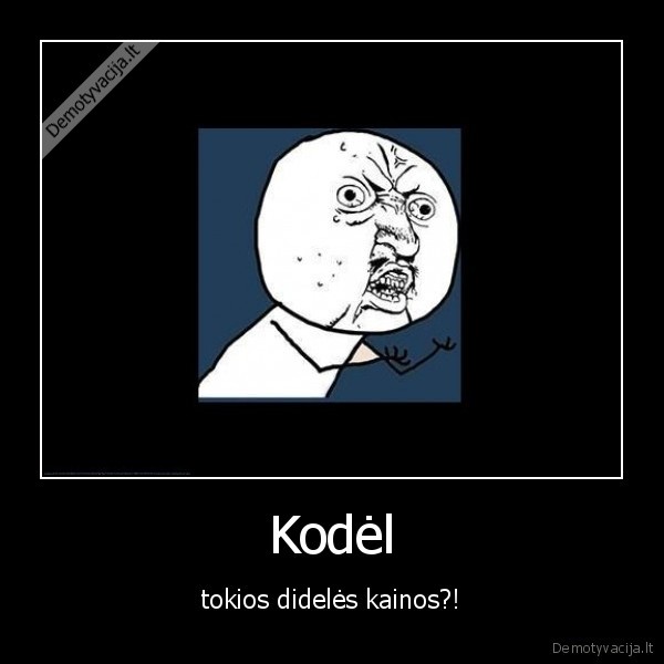 lol,kodel,kainos,dideles,tokios