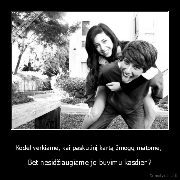 Kodėl verkiame, kai paskutinį kartą žmogų matome, 