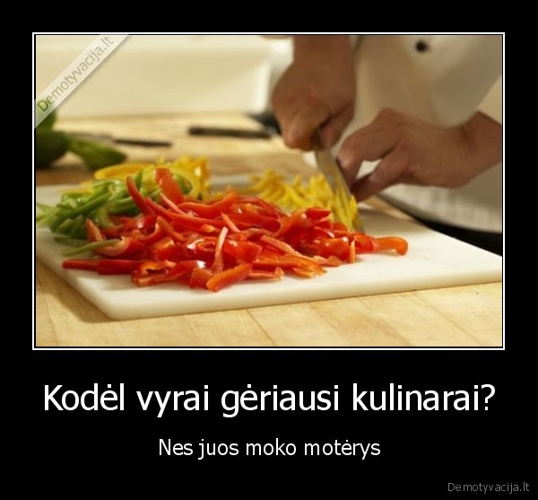 Kodėl vyrai gėriausi kulinarai?