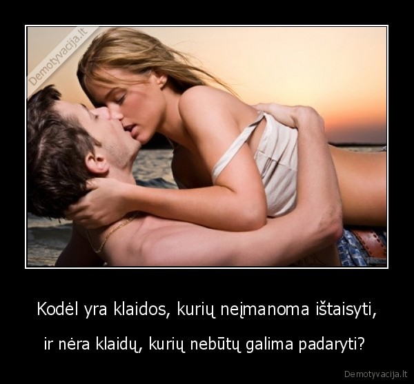 Kodėl yra klaidos, kurių neįmanoma ištaisyti,