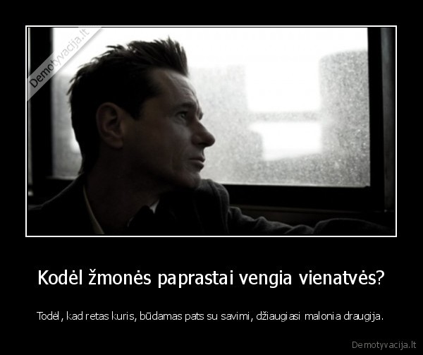 Kodėl žmonės paprastai vengia vienatvės?