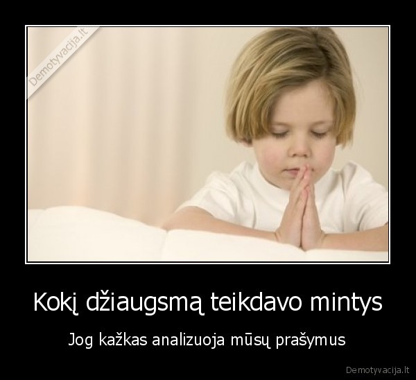 Kokį džiaugsmą teikdavo mintys