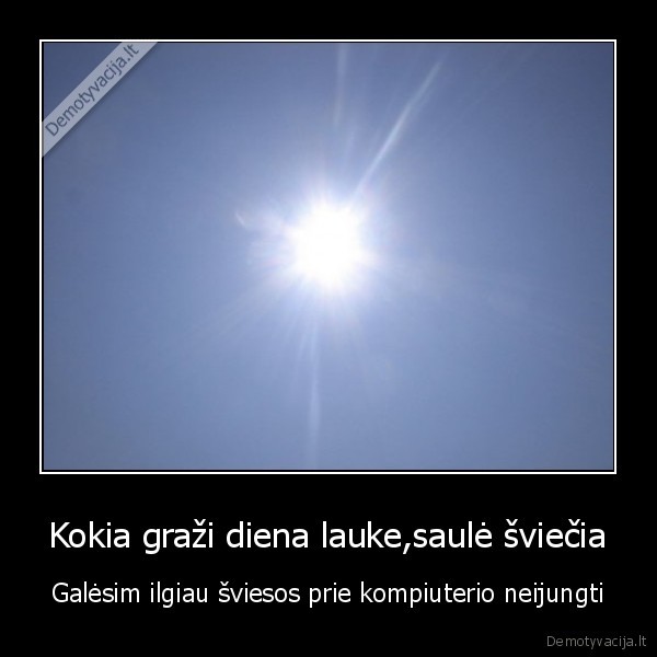 jei,saule,nesviecia,kaltink,kubiliu