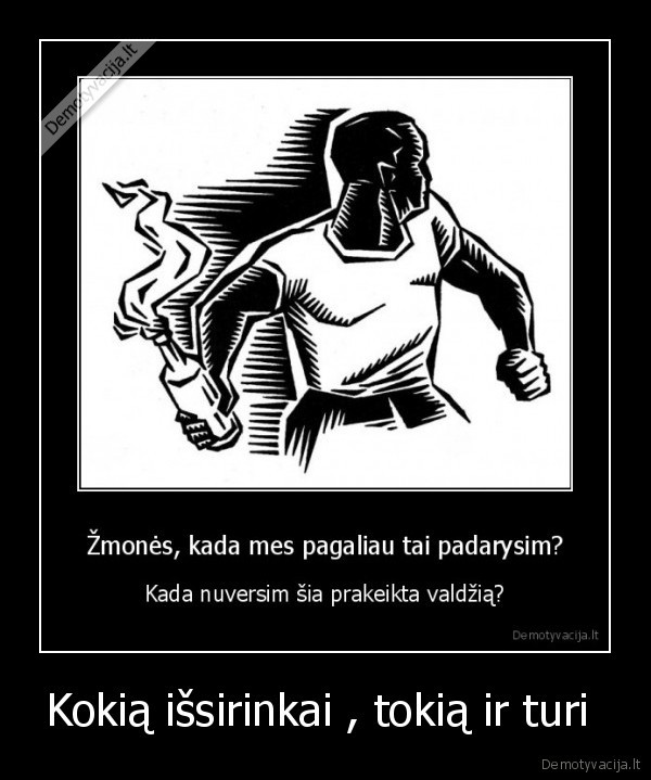 Kokią išsirinkai , tokią ir turi 