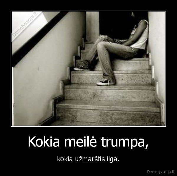 Kokia meilė trumpa,