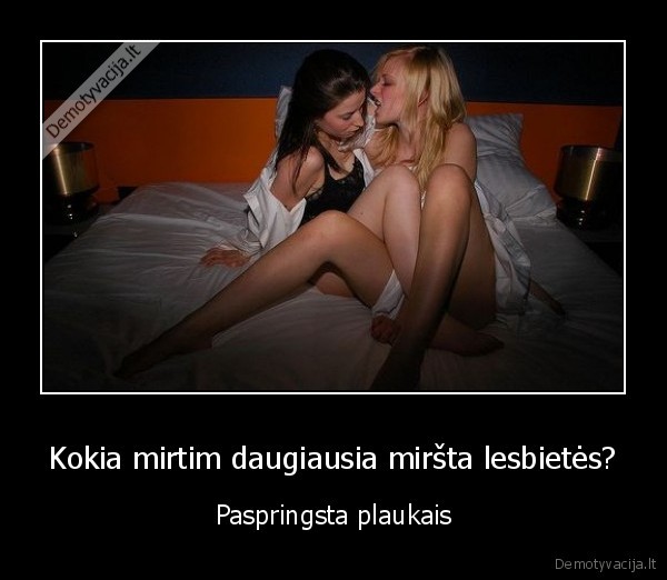 lesbiete, mirsta,juodas, humoras,paspringo, plaukais
