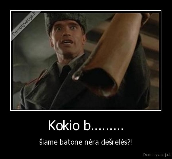 kokio, bybio,batona, sbe, desros,desra,desrele,batonas,bulka