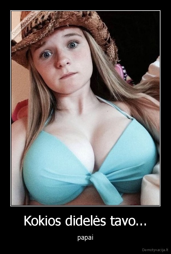 dideli, papai,dideles, akys