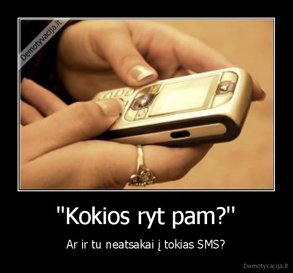 as, tu, irgi, sms, neatsakai, uzknisa, tokie, sms