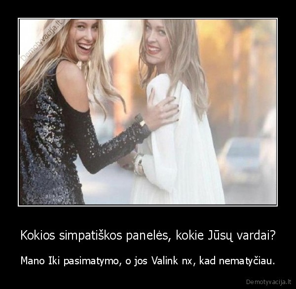 Kokios simpatiškos panelės, kokie Jūsų vardai?