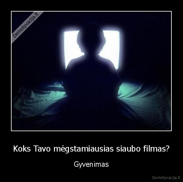 siaubo, filmas,gyvenimas,megstamiausias