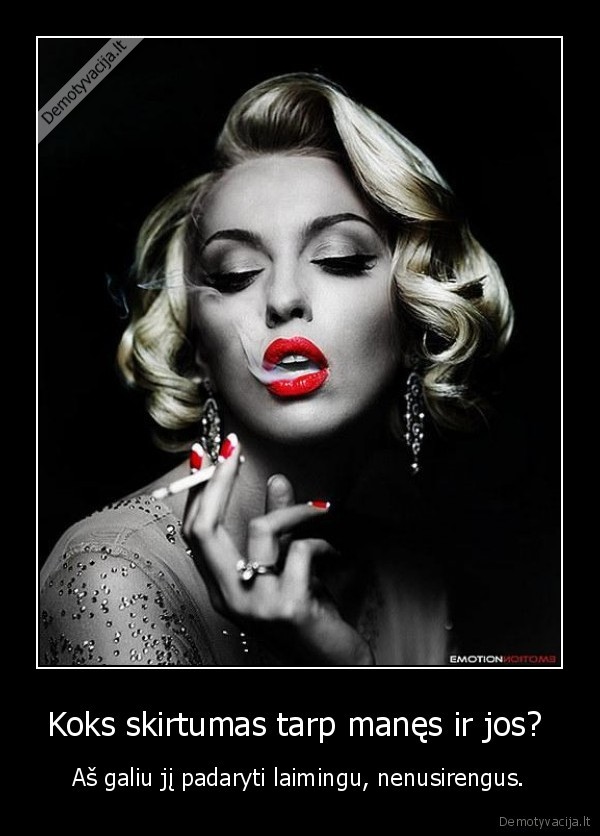 Koks skirtumas tarp manęs ir jos? 