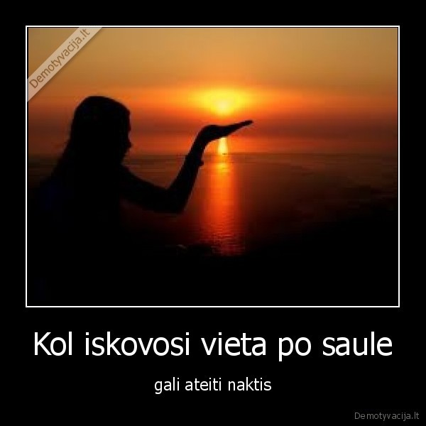 Kol iskovosi vieta po saule