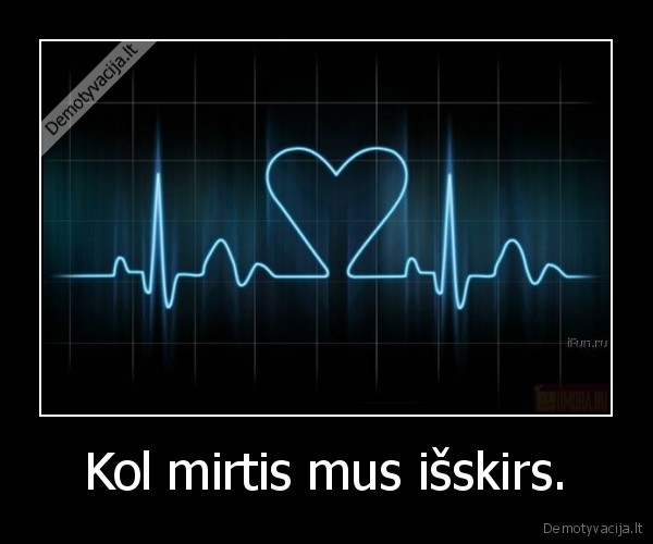 Kol mirtis mus išskirs.