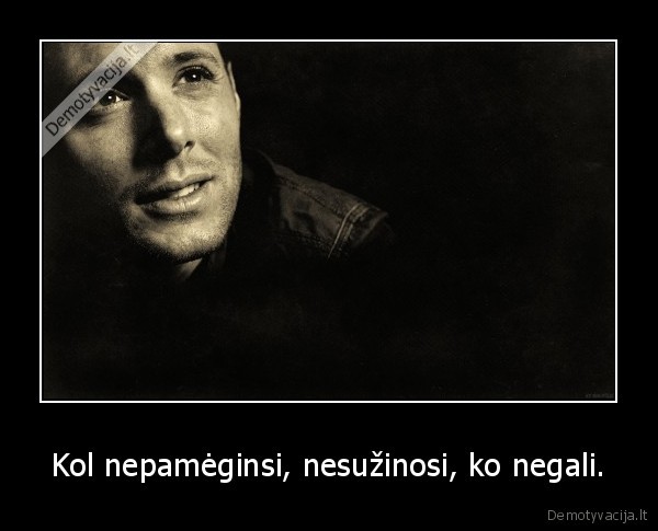 Kol nepamėginsi, nesužinosi, ko negali.