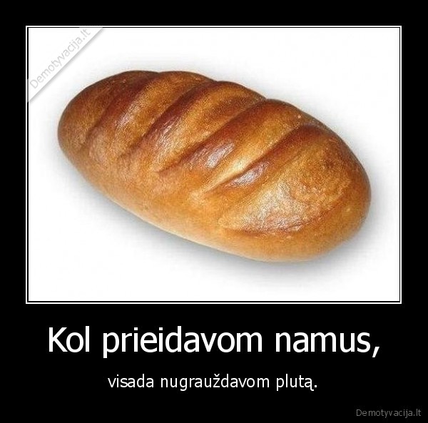 Kol prieidavom namus,