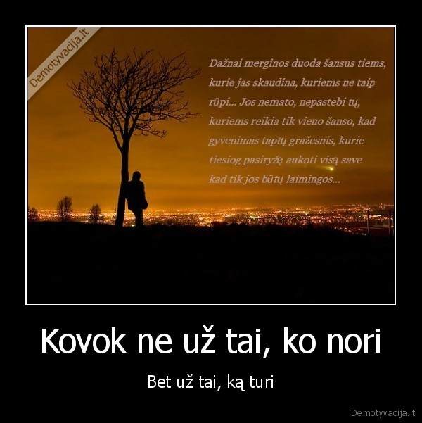 Kovok ne už tai, ko nori