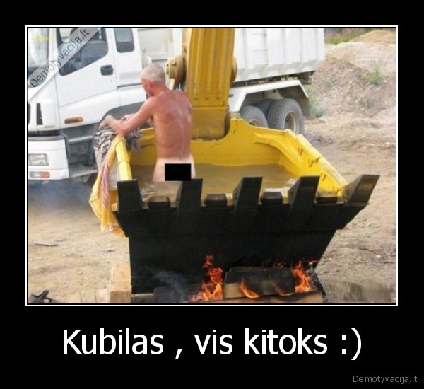 Kubilas , vis kitoks :)