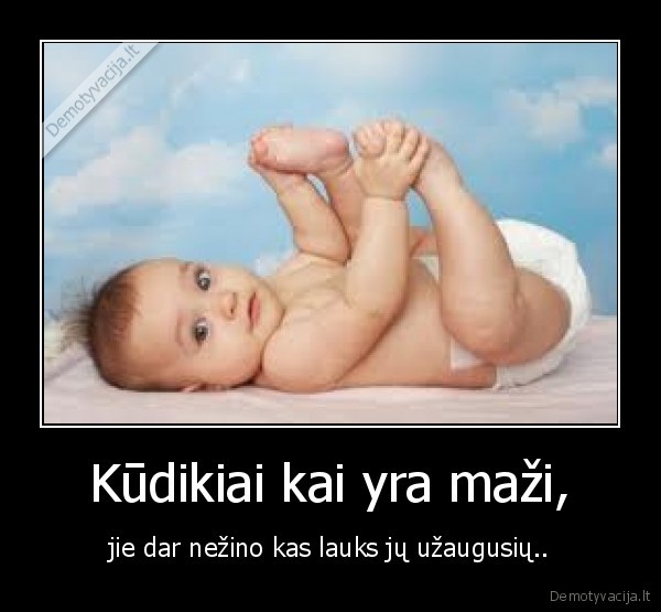 Kūdikiai kai yra maži,