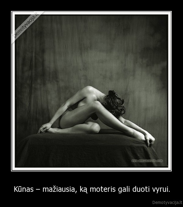 Kūnas – mažiausia, ką moteris gali duoti vyrui.