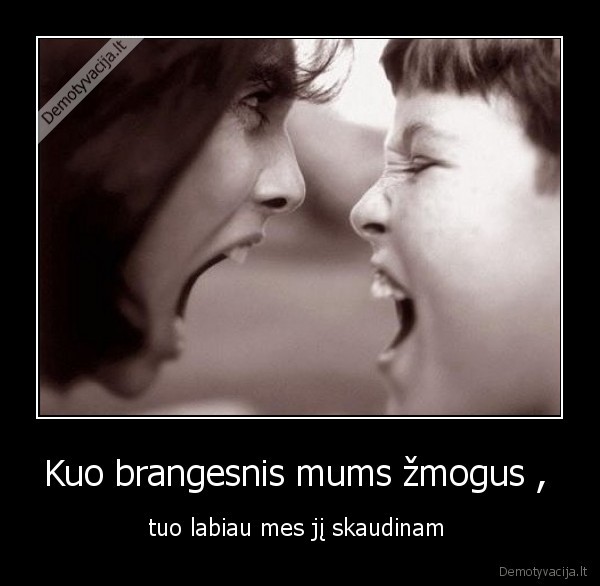 Kuo brangesnis mums žmogus , 
