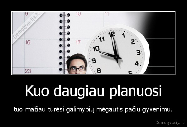 planavimas,galimybes,gyvenimas