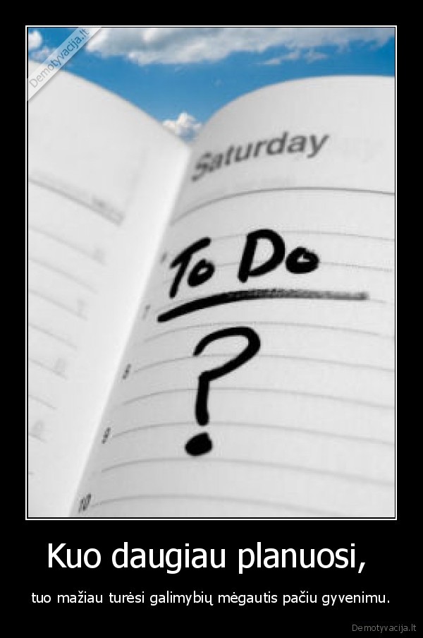 Kuo daugiau planuosi, 
