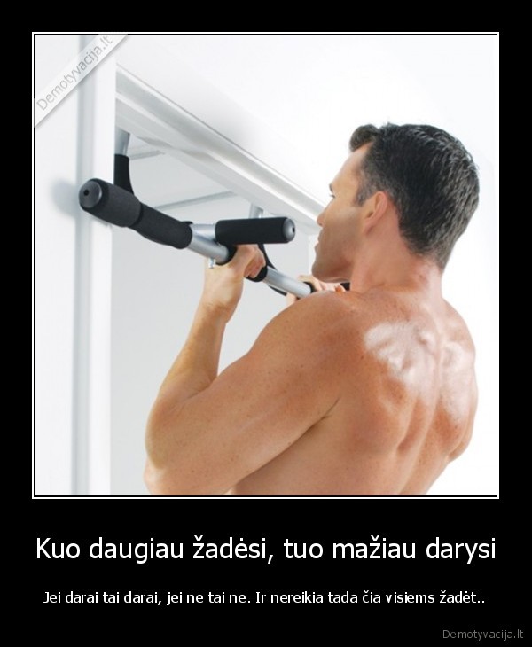 Kuo daugiau žadėsi, tuo mažiau darysi