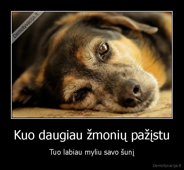 Kuo daugiau žmonių pažįstu