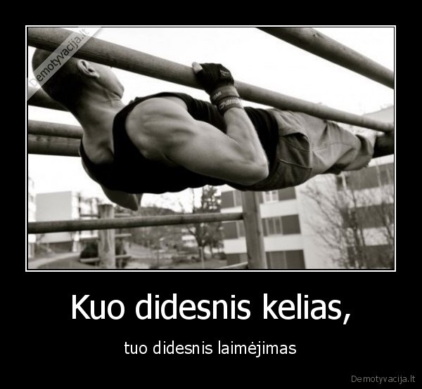 Kuo didesnis kelias,